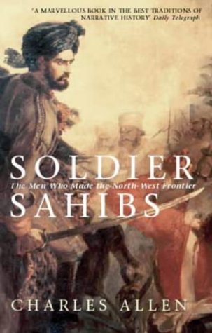 Soldier Sahibs: The Men Who Made the North-west Frontier