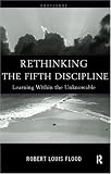 Rethinking the Fifth Discipline: Learning Within the Unknowable