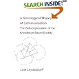 A Sociological Theory of Communication: The Self-Organization of the Knowledge-Based Society by  Loet Leydesdorff