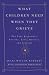 What Children Need When They Grieve: The Four Essentials: Routine, Love, Honesty, and Security