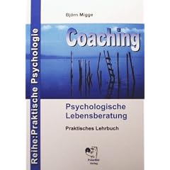 Coaching - Psychologische Lebensberatung: Praktisches Lehrbuch der professionellen Kommunikation