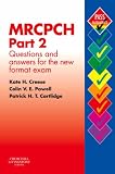 MRCPCH Part 2: Questions and Answers for the New Format Exam: The Complete Revision Guide (MRCPCH Study Guides)