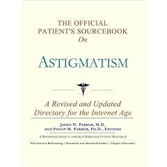 The Official Patient's Sourcebook on Astigmatism by James N. Parker and Philip M. Parker