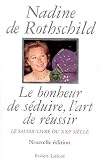 Le Bonheur de séduire, l\'art de réussir : Le Savoir-vivre du XXIe siècle, nouvelle édition