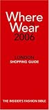 Where to Wear London 2006: Fashion Shopping Fron A-Z (Where to Wear)