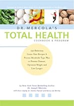 Dr. Mercola's Total Health Program: The Proven Plan to Prevent Disease and Premature Aging, Optimize Weight and Live Longer