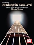 Mel Bay presents Reaching The Next Level A Method for the Experienced Classical Guitarist
