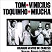 Tom Jobim with Vinicius Toquinho & Miucha