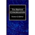 The Baptist Congregation by Stanley J. Grenz