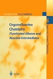 Review Springer  / Organofluorine Chemistry: Fluorinated Alkenes and Reactive Intermediates (Topics in Current Chemistry)