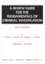 A Review Guide for the Fundamentals of Criminal Investigation