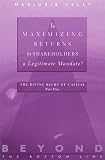 Is Maximizing Returns to Shareholders a Legitimate Mandate?: Number 1 in the Beyond the Bottom Line Series