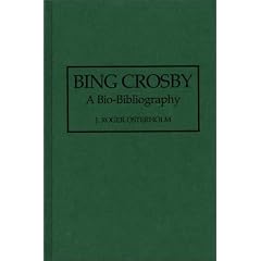 Bing Crosby: A Bio-bibliography (Bio-Bibliographies in the Performing Arts)