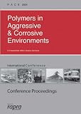 Polymers in aggressive and corrosive environments 2004 : the first two-day conference focusing on the use of polymers in aggressive and/or corrosive environments