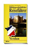 Milit�rgeschichtlicher Reisef�hrer. Verdun - Horst Rohde