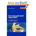 Der Kunde zahlt nicht? Inkasso hilft!: Grundlagen, Tipps und Entscheidungshilfen