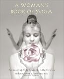 A Womans Book of Yoga: Embracing Our Natural Life Cycles