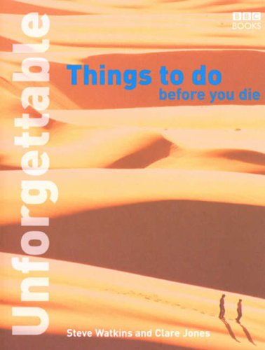 Unforgettable Things to Do Before You Die (Unforgettable... Before You Die)