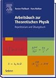 Arbeitsbuch zur Theoretischen Physik - Repetitorium und &Uuml;bungsbuch - Torsten Flie&szlig;bach, Hans Walliser