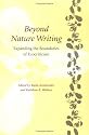 Beyond Nature Writing: Expanding the Boundaries of Ecocriticism (Under the Sign of Nature: Explorations in Ecocriticism)