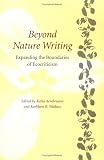 Beyond Nature Writing : Expanding The Boundaries Of Ecocriticism