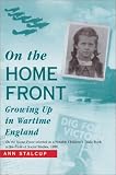On The Home Front: Growing Up in Wartime England
