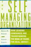 The Self-Managing Organization : How Leading Companies Are Transforming the Work of Teams for Real Impact