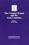 The Uruguay Round and the Arab Countries: Papers Presented at a Seminar Held in Kuwait, January 17-18, 1995 (Trends in Optics and Photonics)