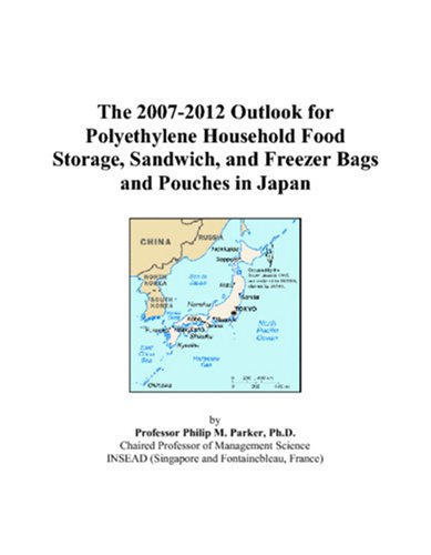 The 2007-2012 Outlook for Polyethylene Household Food Storage, Sandwich, and Freezer Bags and Pouches in Japan