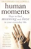Human moments : how heartfelt connections can bring you greater love, health and happiness