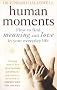Human Moments: How to find meaning and love in your everyday life