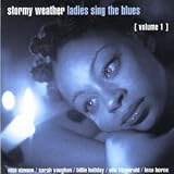 Stormy Weather: Ladies Sing the Blues, Vol. 1
