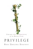 Privilege: Harvard and the Education of the Ruling Class