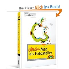 Mein Mac als Fotoatelier: Mit iPhoto und Photoshop Elements - Digital fotografieren