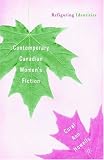 Contemporary Canadian Women's Fiction: Refiguring Identities