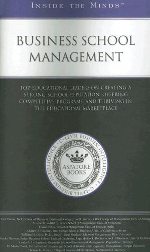 Business School Management:  Top Educational Leaders on Creating a Strong School Reputation, Offering Competitive Programs, and Thriving in the Educational Marketplace (Inside the Minds)
