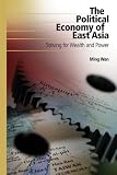 The Political Economy of East Asia: Striving for Wealth and Power