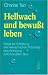 Hellwach und bewuat leben