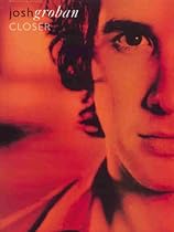 Josh Groban -- Closer: Piano/Vocal/Chords Josh Groban -- Closer: Piano/Vocal/Chords