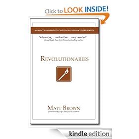 Revolutionaries: Men and Women in Every Century Who Advanced Christianity