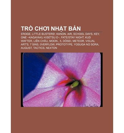 [ { { Tr Ch?i NH?T B?n: Eroge, Little Busters!, Kanon, Air, School Days, Key, One Kagayaku Kisetsu E, Fate-Stay Night, Kud Wafter, Li N Ch U } } ] By Ngu N. Wikipedia( Author ) on Sep-13-2011 [ Paperback ]