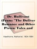 Dr. Bullivant
(From: 'The Doliver Romance and Other Pieces: Tales and Sketches')