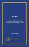Poultry (Vol-1): a practical guide to the choice, breeding, rearing, and management of all descriptions of fowls, turkeys, guinea-fowls, ducks, and geese, for profit and exhibition