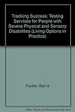 Tracking success : testing services for people with severe physical and sensory disabilities
