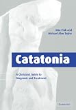 Catatonia: A Clinicians Guide to Diagnosis and Treatment