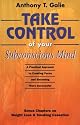 Take Control of Your Subconscious Mind: A Practical Approach to Creating Focus and Becoming More Successful Bonus Chapters on Weight Loss & Smoking Cessation