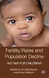 Fertility Rates and Population Decline: No Time for Children? (Palgrave MacMillan Studies in Family and Intimate Life)