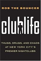 Clublife: Thugs, Drugs, and Chaos at New York City's Premier Nightclubs