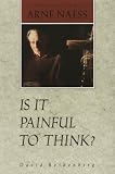 Is It Painful to Think?: Conversations With Arne Naess