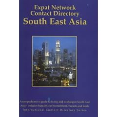 South East Asia Contact Directory: A Comprehensive Guide to Living and Working in South East Asia - Includes Hundreds of Recruitment Contacts and Leads (International Contact Directory)
